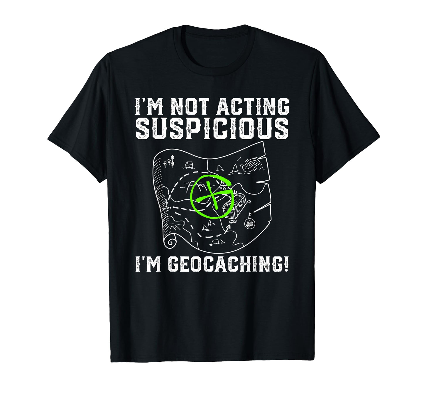 I'm Not Acting Suspicious I'm Geocaching Funny T-Shirt