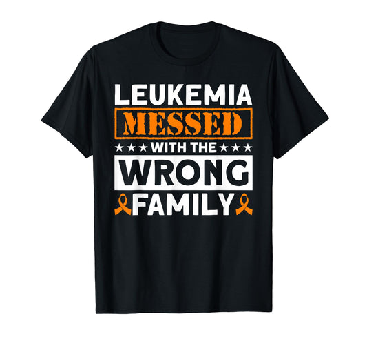 Leukemia Messed With The Wrong Family Leukemia Awareness T-Shirt