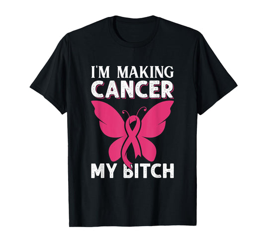 I'm Making Cancer My Bitch Fighter Breast Cancer Awareness T-Shirt
