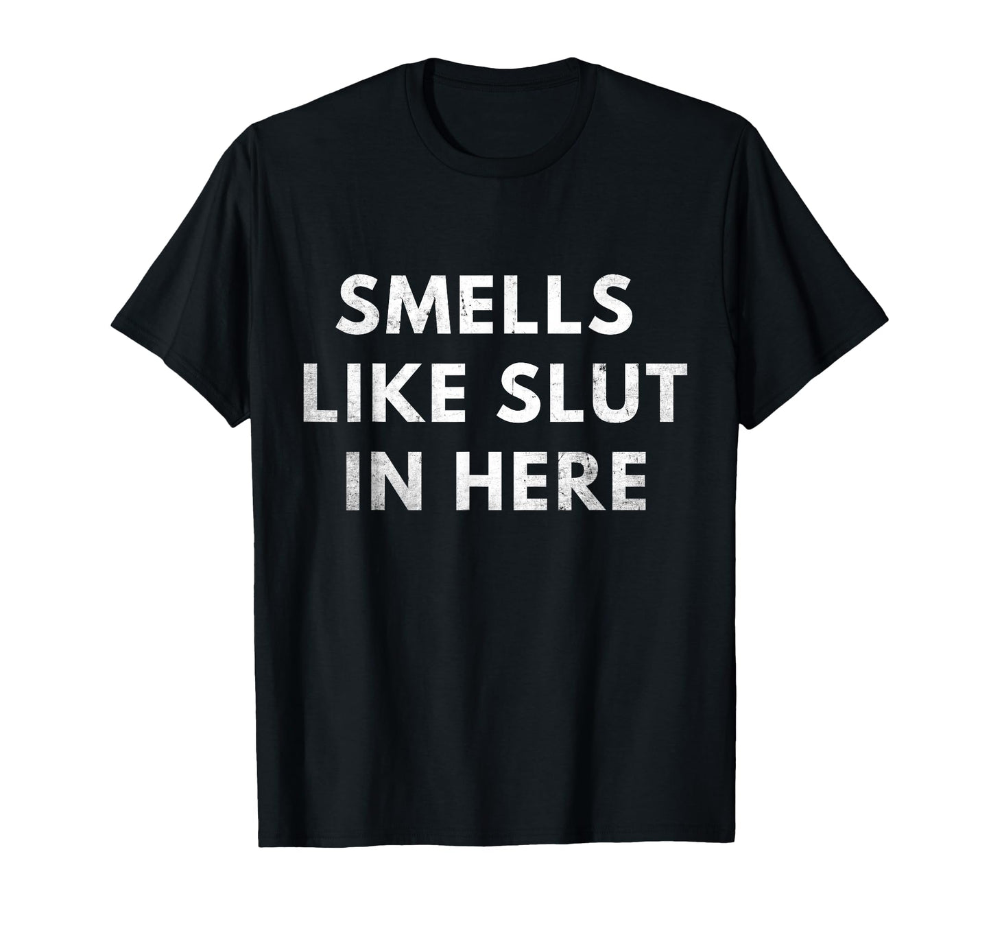 Smells Like Slut In Here, Offensive Adult Humor, Funny T-Shirt