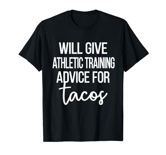 Athletic Training Advice for Tacos | Athletic Trainer AT T-Shirt