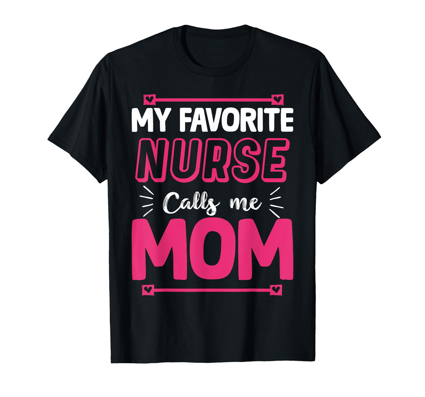 My Favorite Nurse Calls Me Mom | Nurse T-Shirt