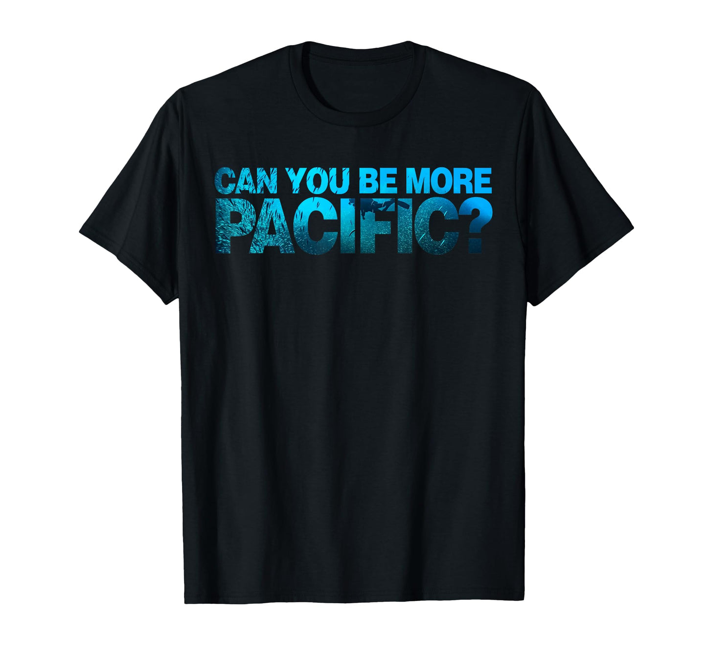 Can You Be More Pacific Funny West Coast Pacific Humor T-Shirt