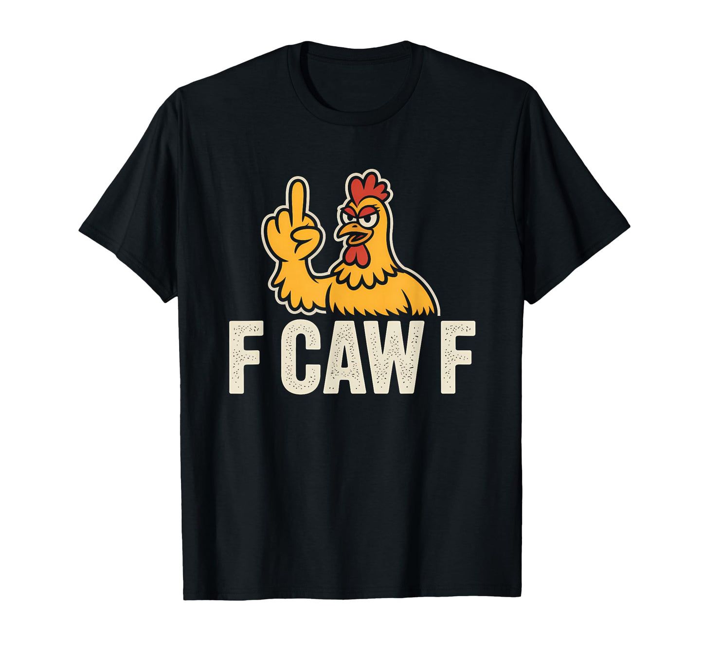 Funny F-Caw-F FCAWF Rooster | Sarcastic Chicken Humor T-Shirt