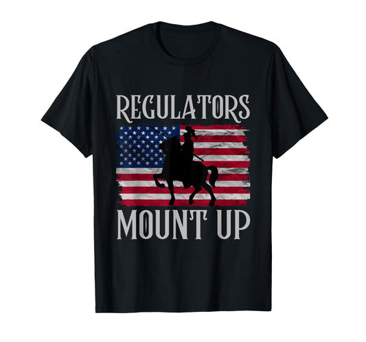 Regulators Mount Up Funny 4th of July Independence Day Women Men T-Shirt