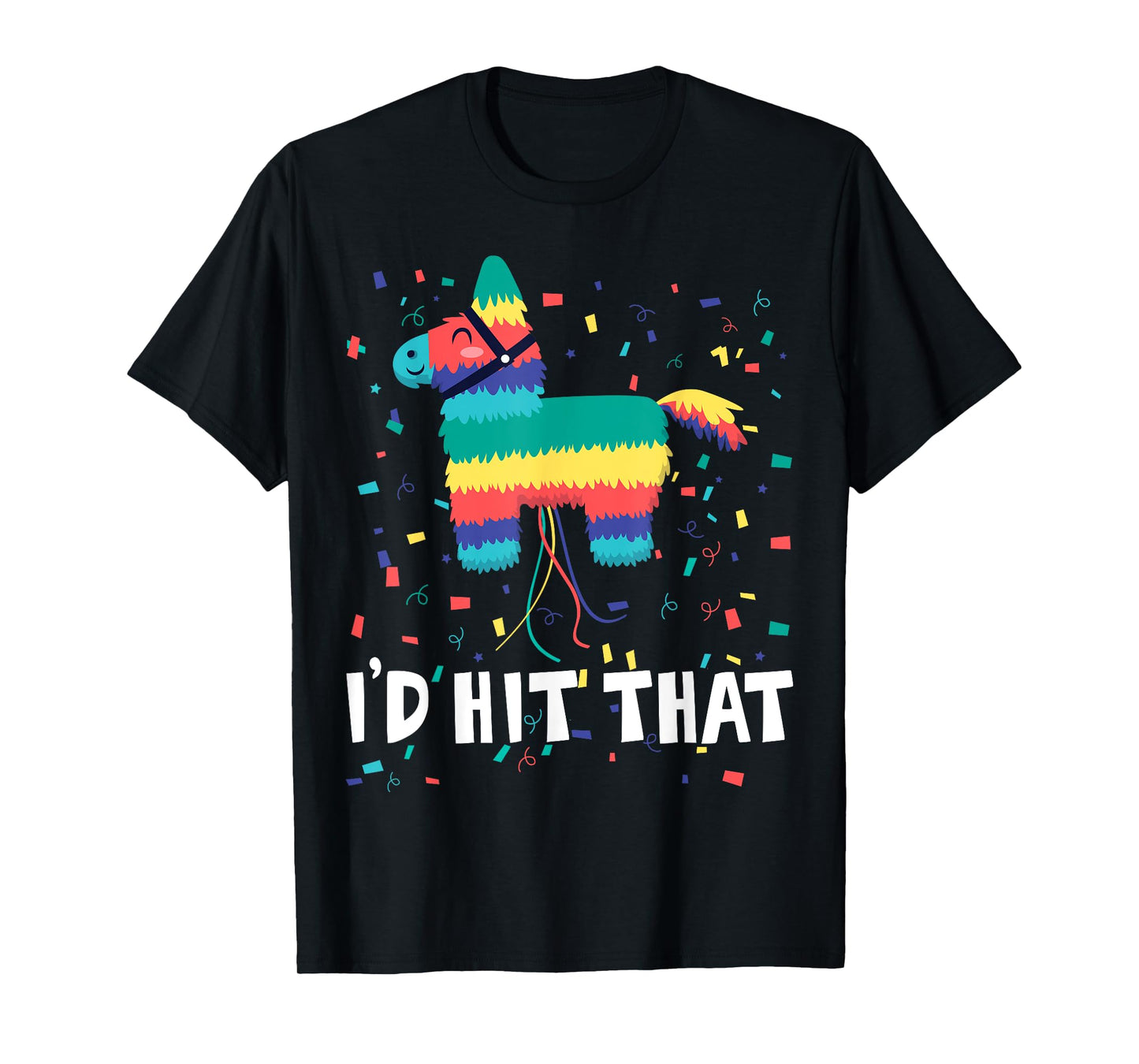I'd Hit That Pinata Shirt Funny Cinco De Mayo Mexican Party T-Shirt