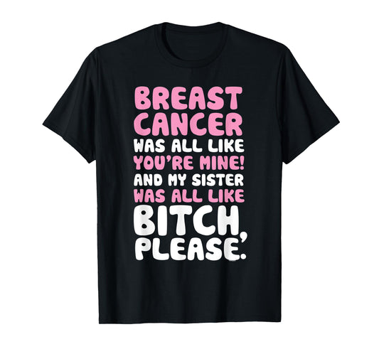 Breast Cancer My Sister Support Quote Funny T-Shirt