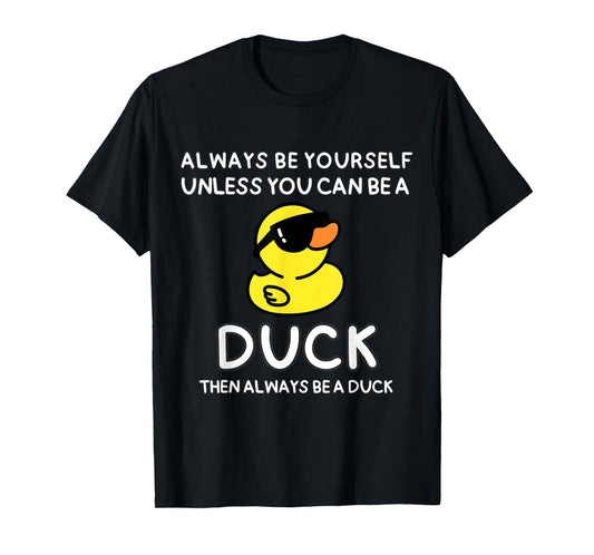 Always Be Yourself Unless You Can Be A Duck Cute Funny T-Shirt