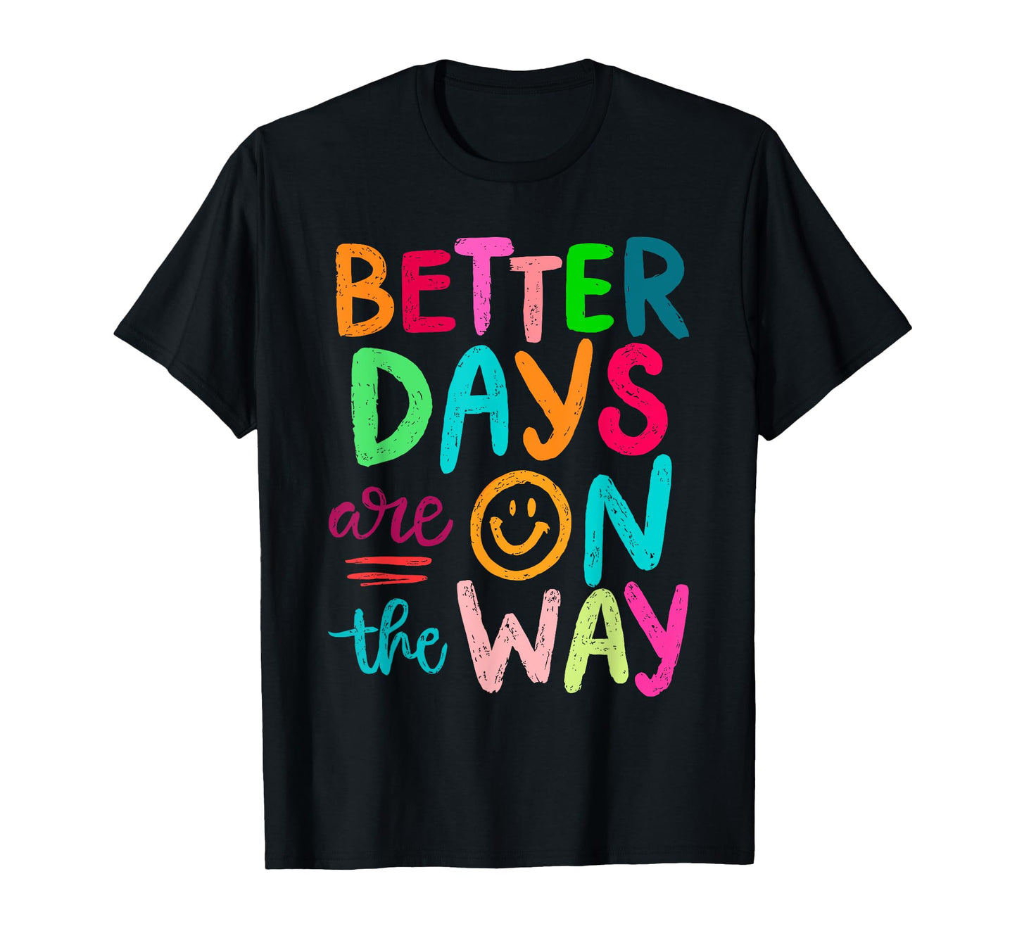 Better Days Are On The Way Mental Health Matters Human T-Shirt