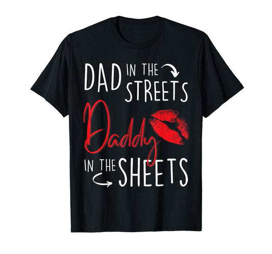 Dad in the Streets Daddy in the Sheets Funny Father’s Day T-Shirt