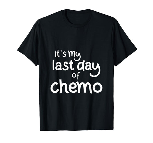 It's My Last Day of Chemo Celebration Shirt T-Shirt