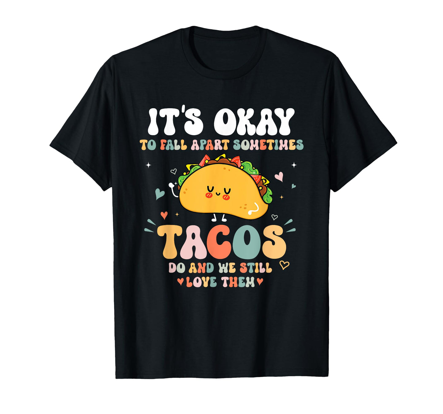 It's Okay To Fall Apart Sometimes Tacos Do Love Them T-Shirt