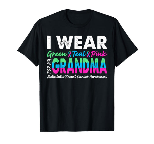 Metastatic Breast Cancer I Wear Green Teal Pink For Grandma T-Shirt