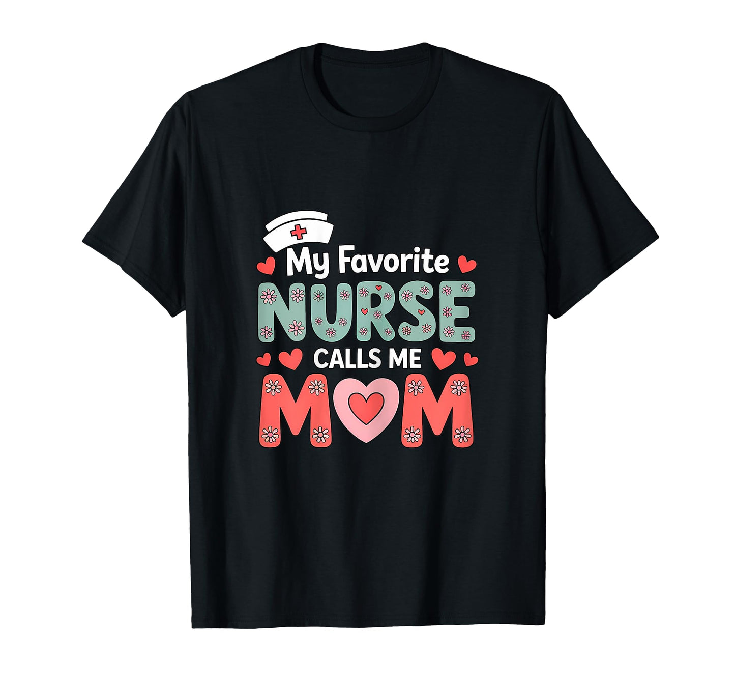 My Favorite Nurse Calls Me Mom T-Shirt