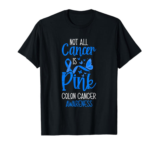 Not All Cancer Is Pink Colon Cancer Awareness T-Shirt