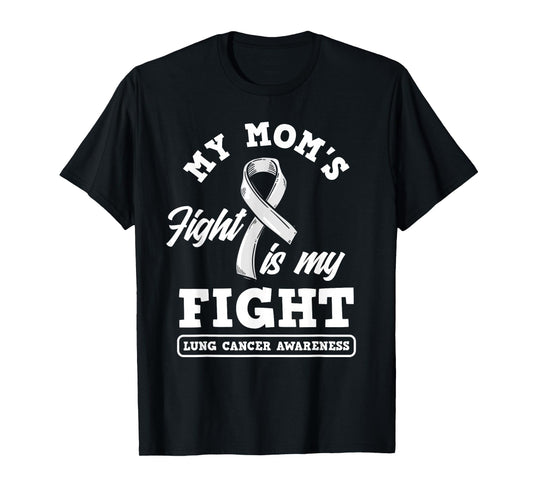 My Mom's Fight Is My Fight Lung Cancer Awareness T-Shirt