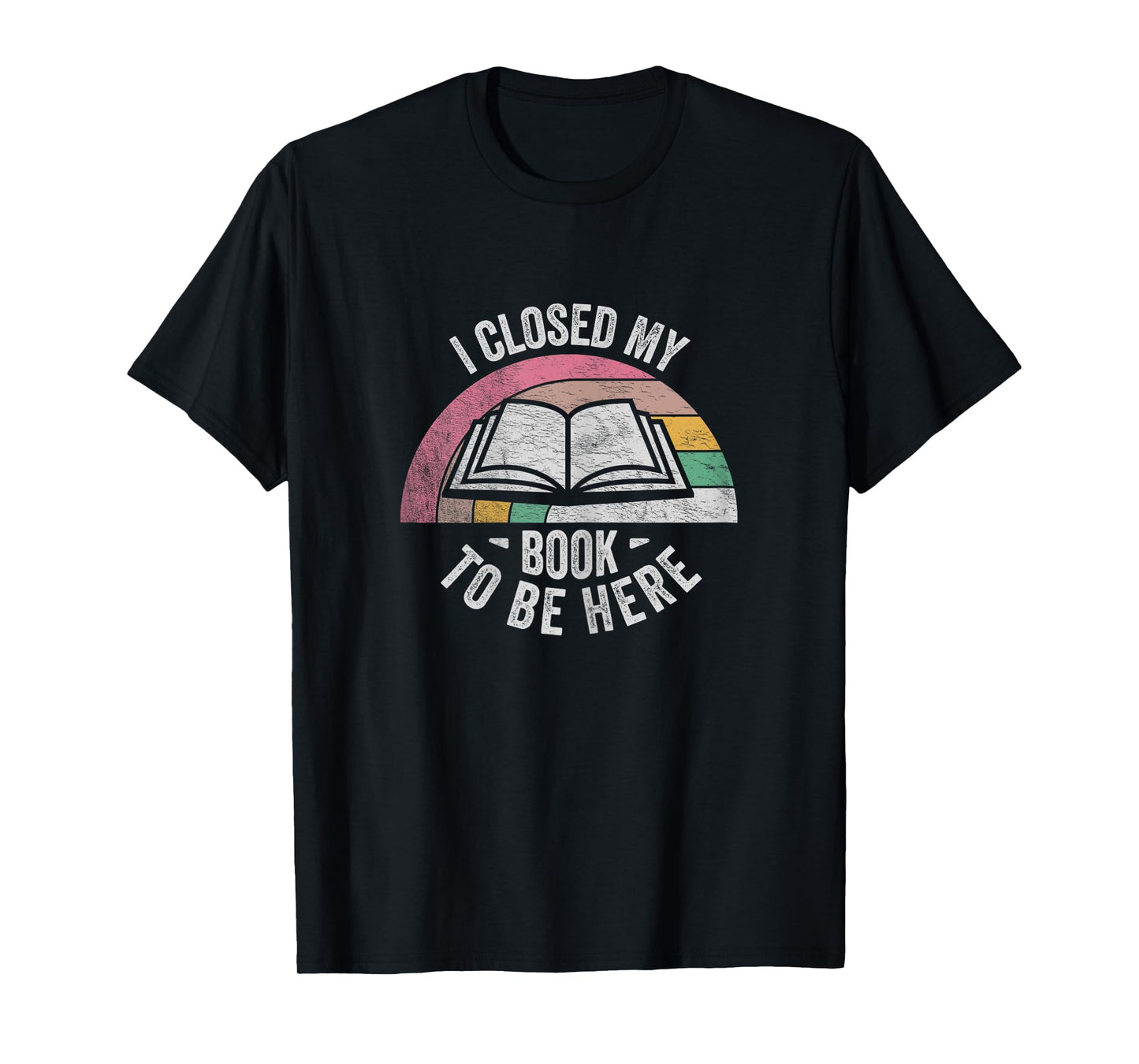 Retro Vintage I Closed My Book To Be Here Book Lover Reading T-Shirt