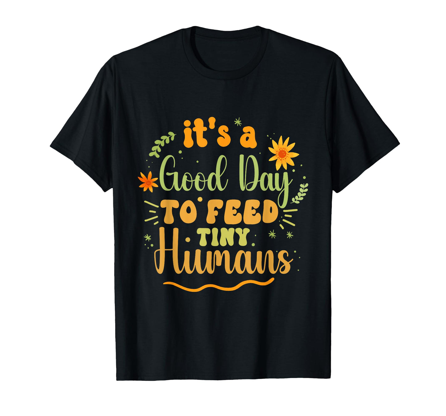 Its Good Day To Feed Tiny Humans Funny Lactation Consultant T-Shirt