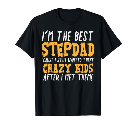 Im The Best Stepdad Crazy Kids Funny Fathers Day Stepfather T-Shirt