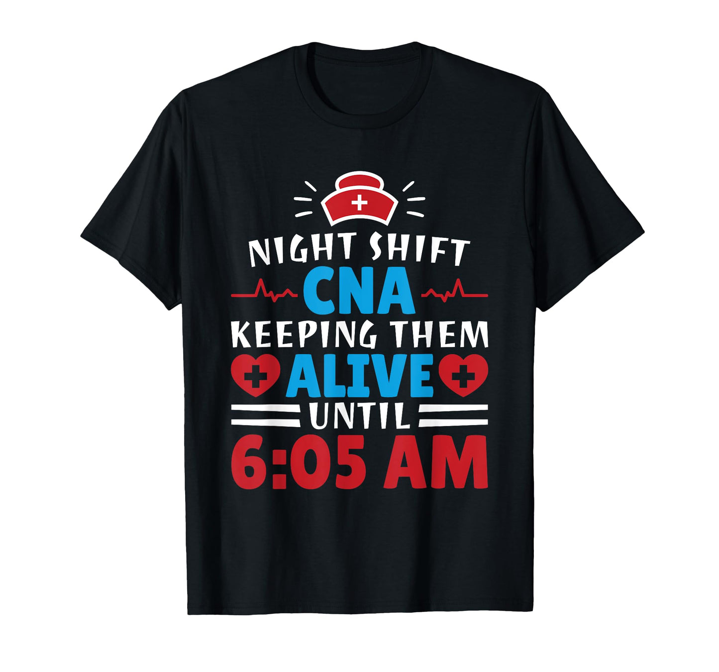 CNA Hospital Nurse Keeping Them Alive Night Shift T-Shirt