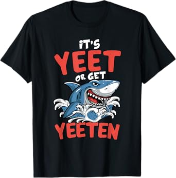 It's Yeet Or Get Yeeten Funny Shark Pun Gift Men Women Kids T-Shirt