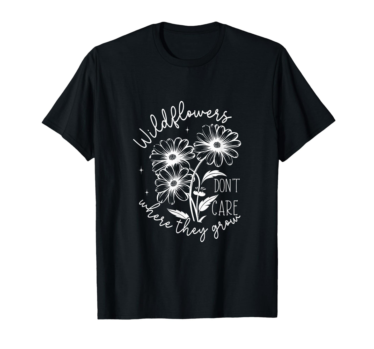 Inspirational Wildflowers Don’t Care Where They Grow T-Shirt