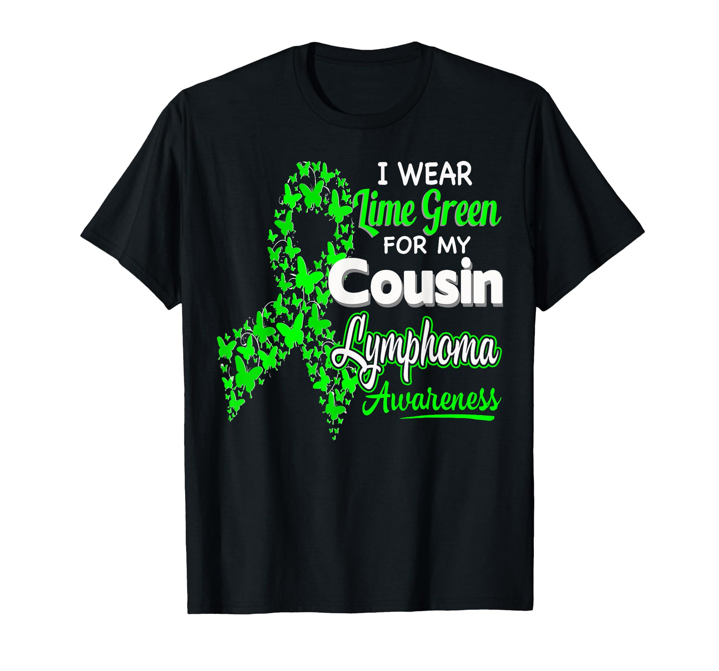 I wear Lime Green for my Cousin - Lymphoma Awareness shirt T-Shirt