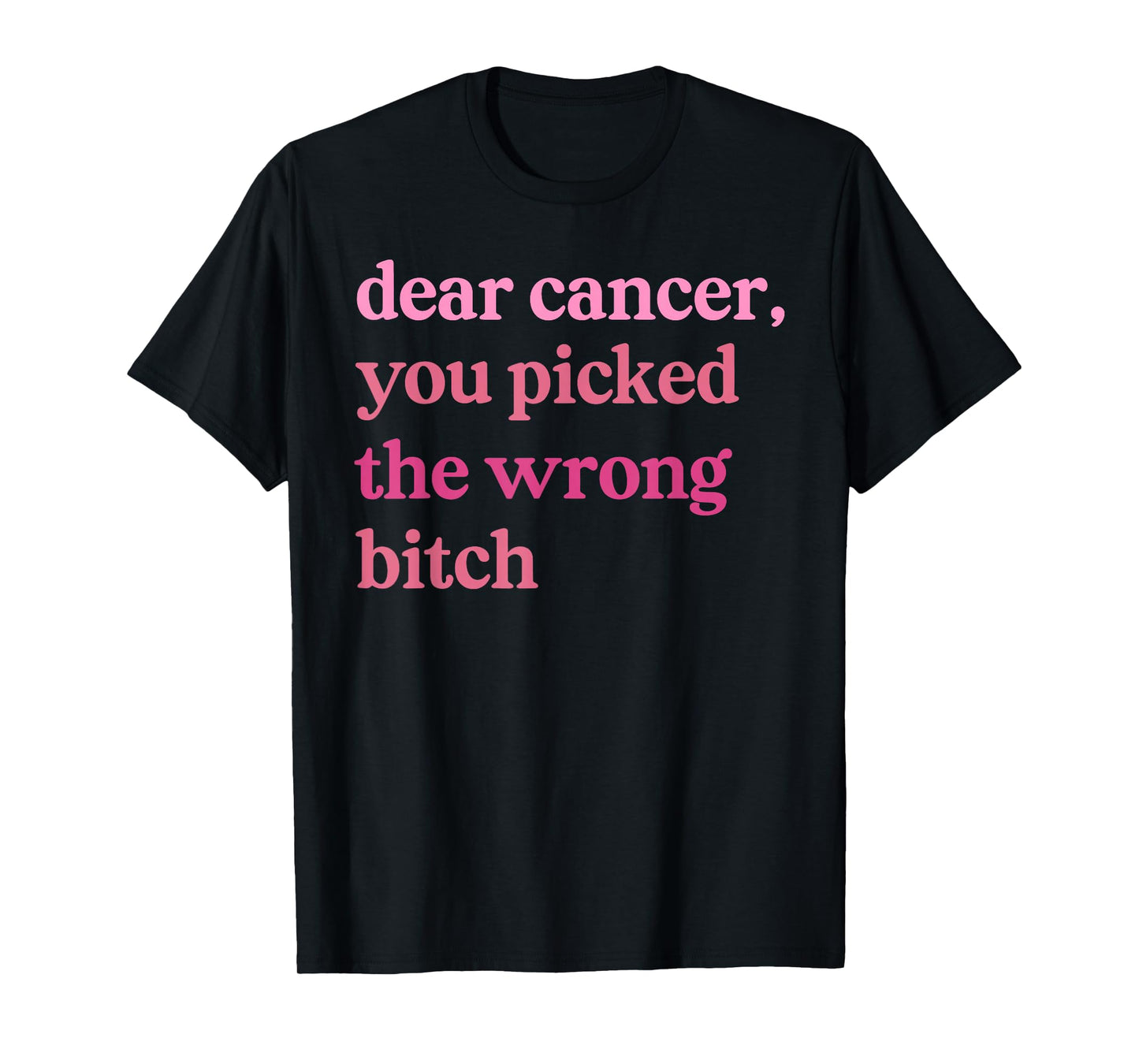 Dear Cancer, You Picked The Wrong Bitch Pink Breast Cancer T-Shirt