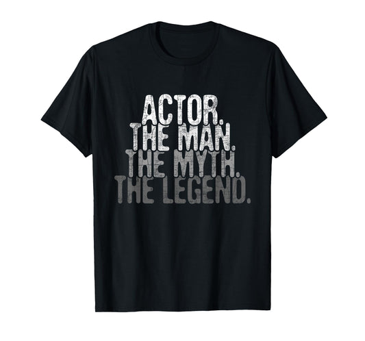 Actor The Man Myth Legend - Drama Acting Lover Theater T-Shirt