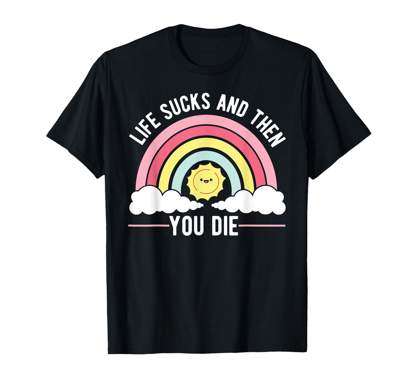 Life Sucks And Then You Die Philosophy Funny Sayings T-Shirt