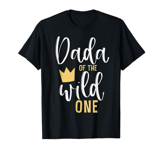Dada of the Wild One Shirt 1st Birthday First Thing Dad Tee T-Shirt