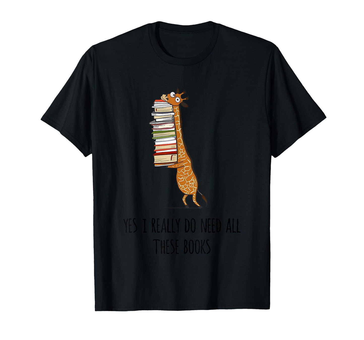 Giraffe Holding A Stack Of Books Yes I Really Do Need All T-Shirt