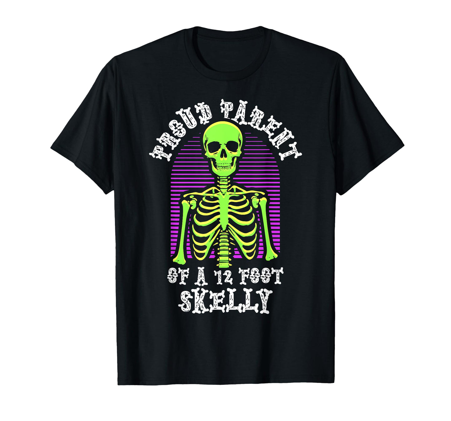Proud Parent of A 12 Foot Skelly - Halloween T-Shirt