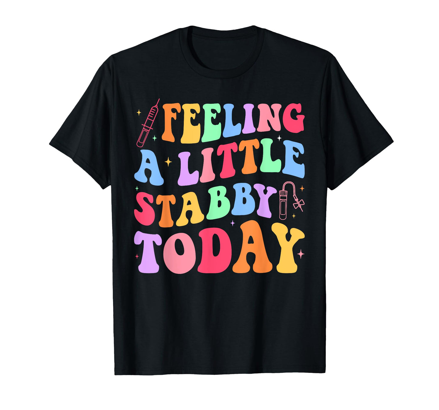 Feeling Stabb-y Today Phlebotomy Phlebotomist Tech Phleb T-Shirt