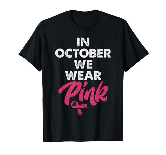 In October We Wear Pink Shirt Breast Cancer Awareness T-Shirt