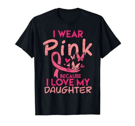 Wear Pink I Love My Daughter Breast Cancer Awareness Support T-Shirt