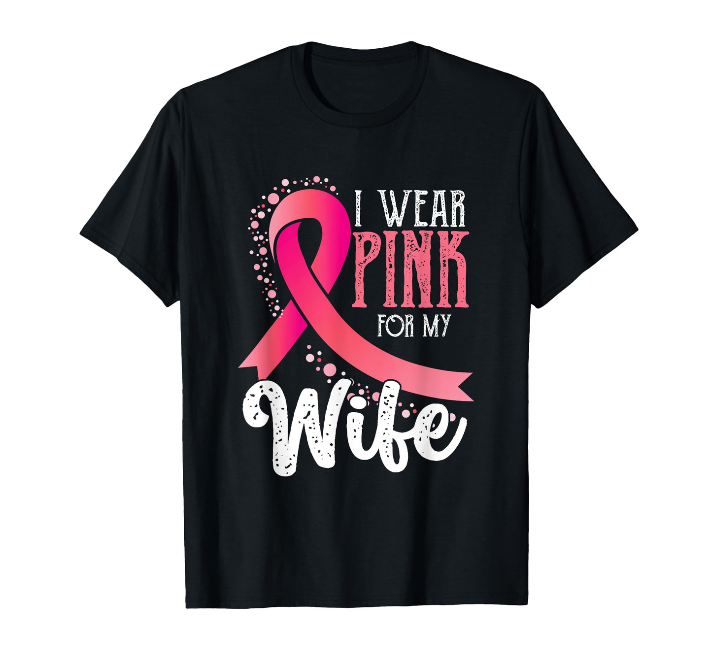 I Wear Pink For My Wife | Breast Cancer Awareness T-Shirt