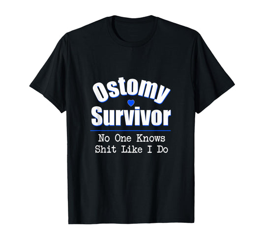 Ostomy Survivor No One Knows Shit Like I Do T-Shirt