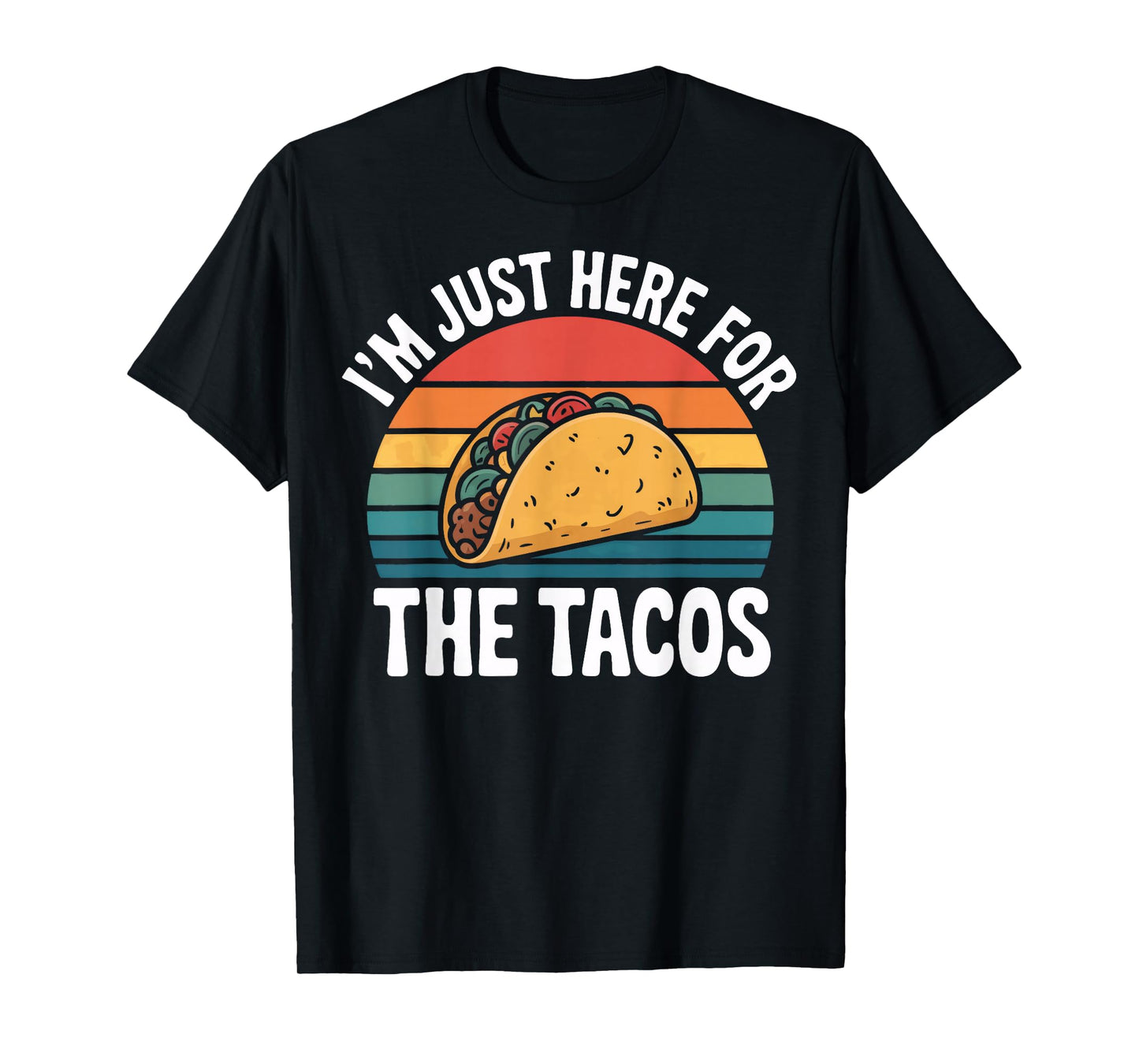 I'm Just Here for The Tacos Fun Statement T-Shirt