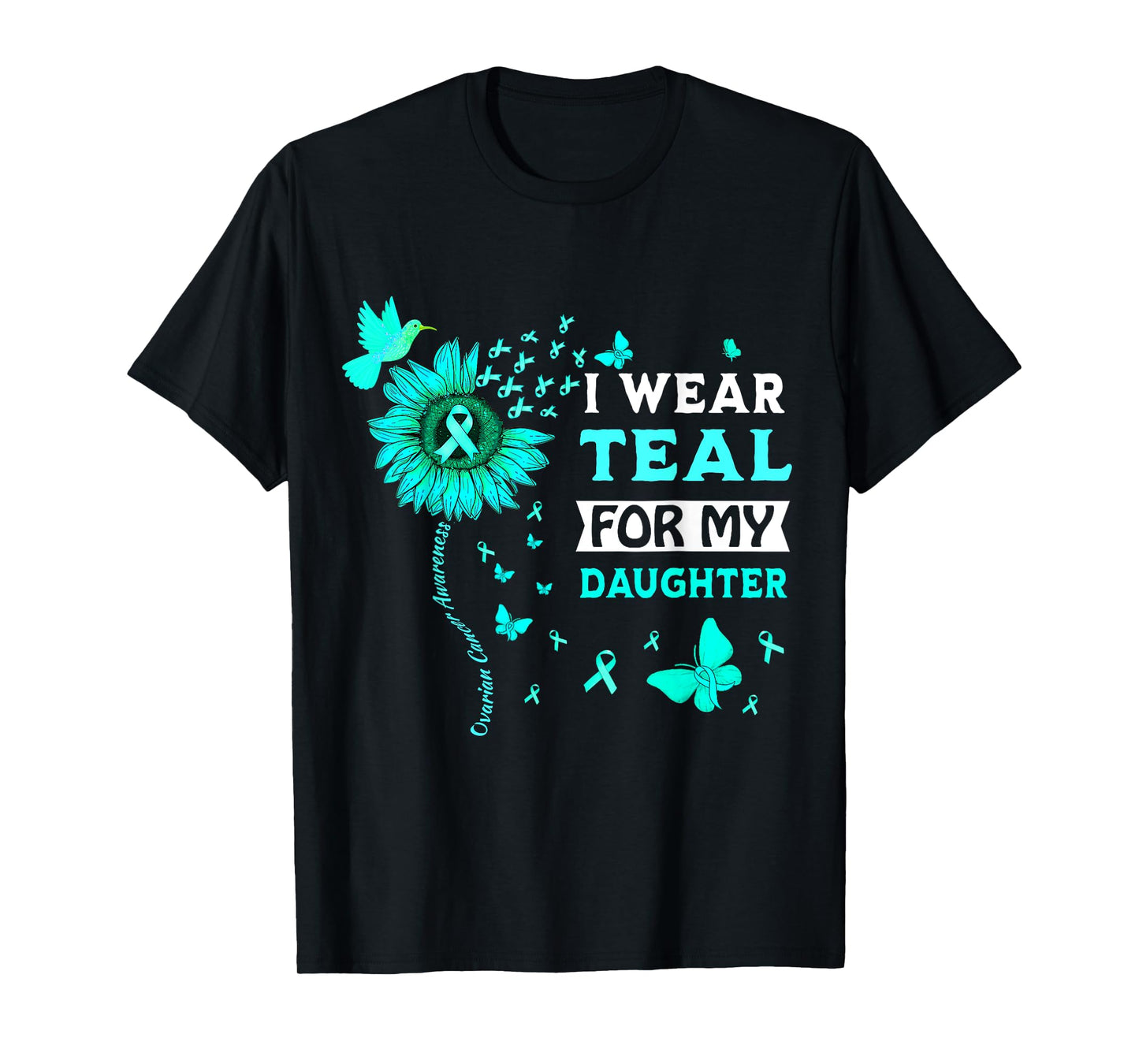 I Wear Teal For My Daughter Ovarian Cancer Awareness T-Shirt