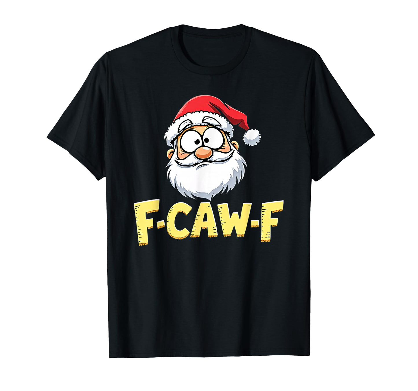 Santa Xmas Christmas F-CAW-F T-Shirt
