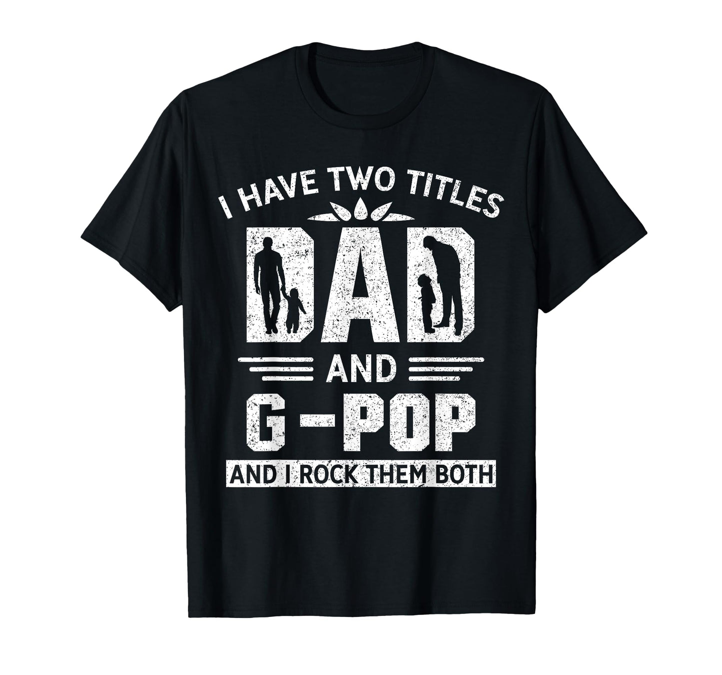 I Have Two Titles Dad And G-Pop Funny Fathers Day T-Shirt