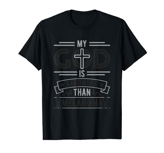 My God is Stronger Than Melanoma Survivor T-Shirt