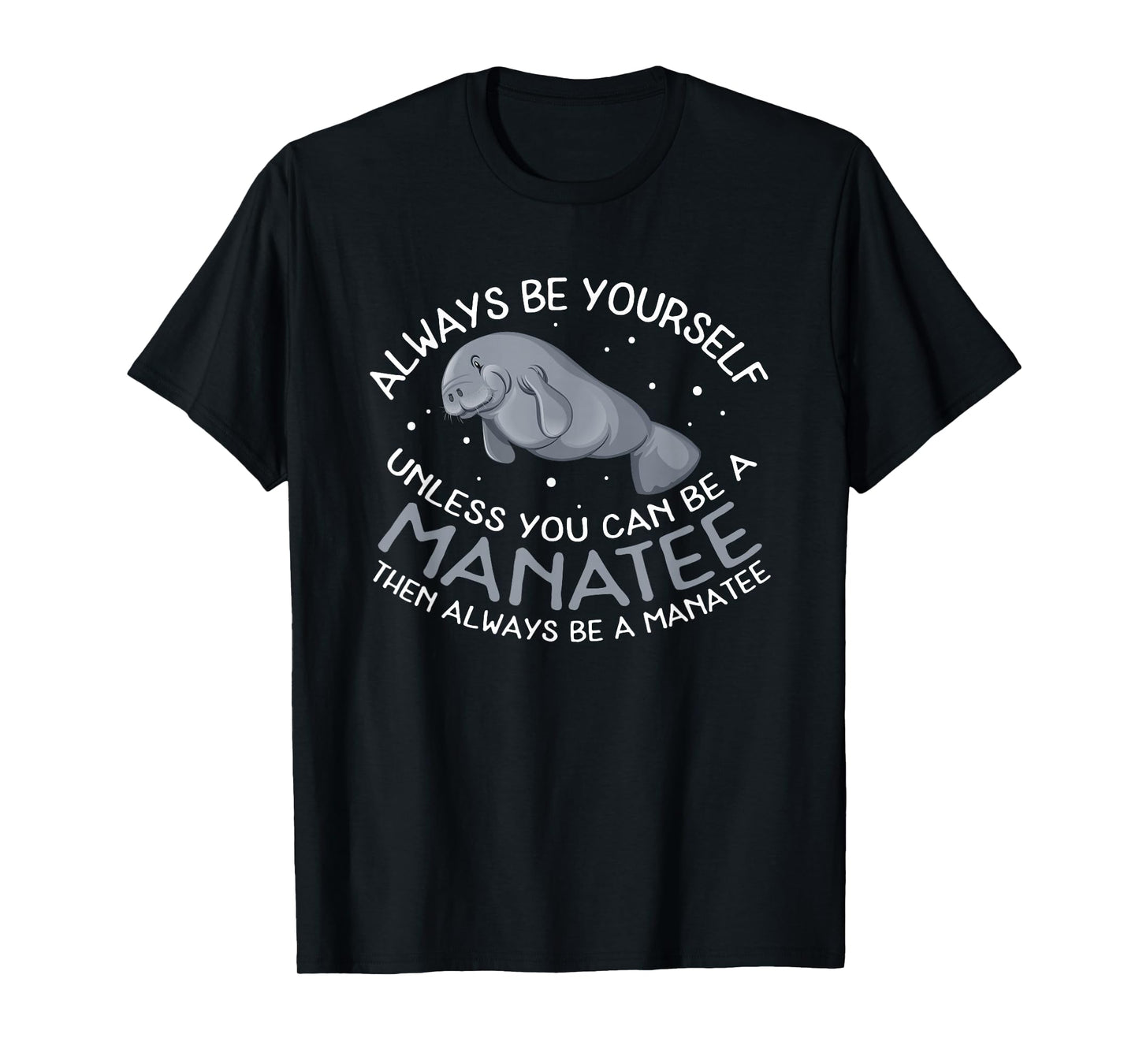Funny Manatee T Shirt Gift | Always be a Manatee T-Shirt