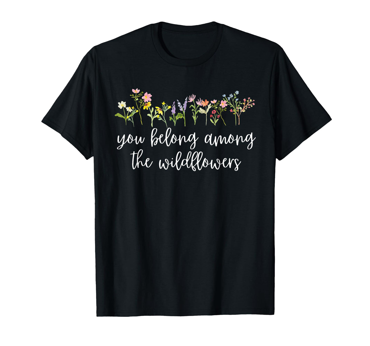 You belong among the Wildflowers Wildflower Lover Botanical T-Shirt