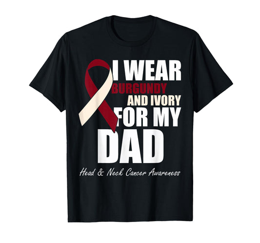 I Wear Burgundy Ivory For My Dad Oral Head Neck Cancer T-Shirt