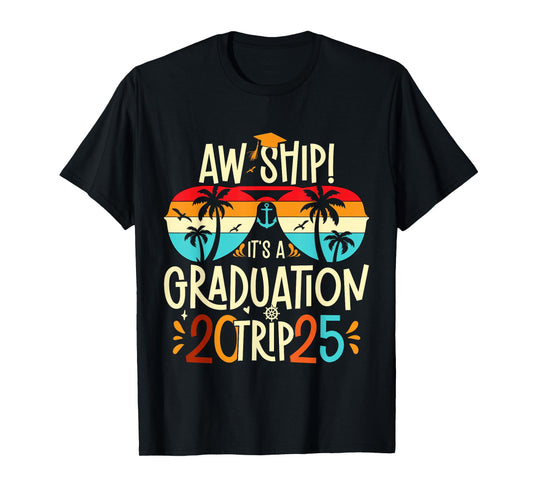 Aw Ship It's A Graduation Trip 2025 Graduation Cruise 2025 T-Shirt