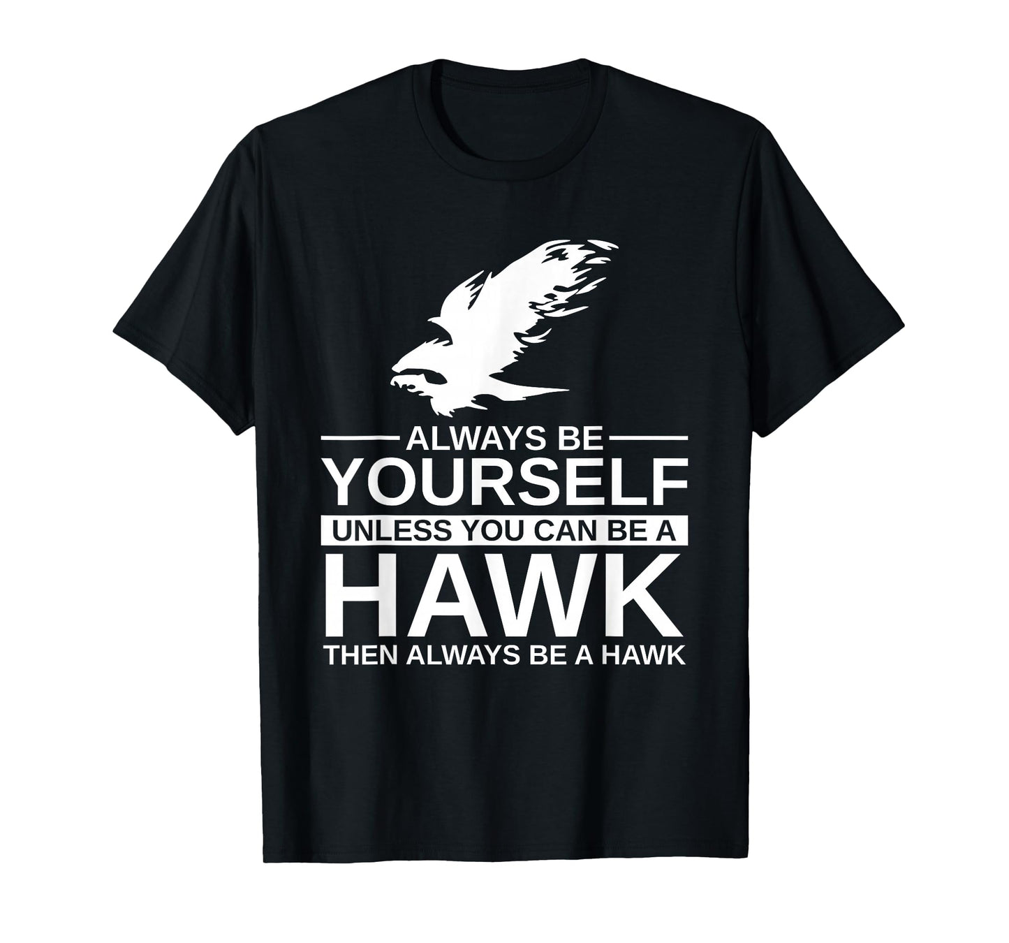 Cool Wild Hawk Lovers Funny Goshawk Gift Designs Always Be Yourself Unless You Can Be A Hawk T-Shirt for Men, Women, Kids, Girls - Black, Short Sleeve, Classic Fit, Unisex-Adults, Cotton, Polyester