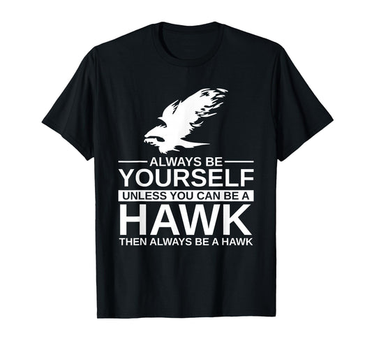 Cool Wild Hawk Lovers Funny Goshawk Gift Designs Always Be Yourself Unless You Can Be A Hawk T-Shirt for Men, Women, Kids, Girls - Black, Short Sleeve, Classic Fit, Unisex-Adults, Cotton, Polyester