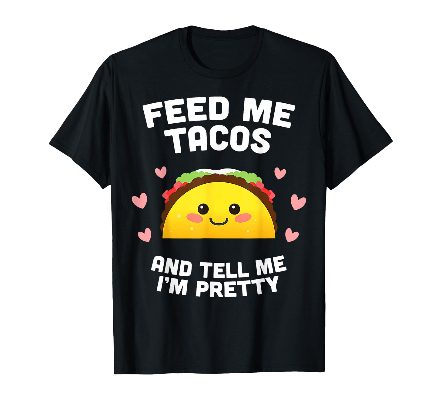 T-Shirt Feed me Tacos and Tell me i'm Pretty T-Shirt